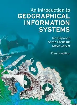 An Introduction to Geographical Information Systems, 4th - Ian Heywood
