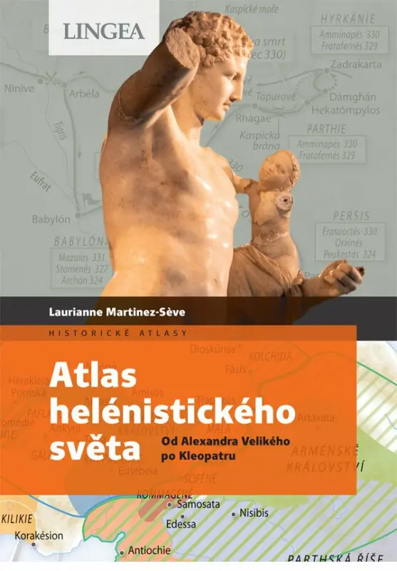 Atlas helénistického světa - Od Alexandra Velikého po Kleopatru - Laurianne Martinez-Seve