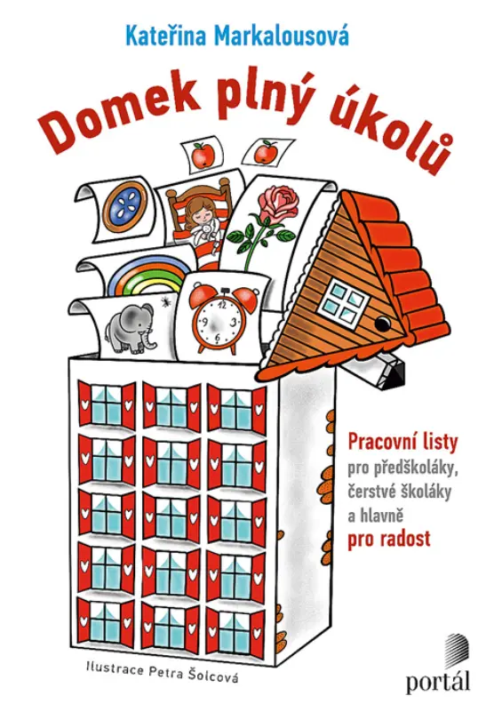Domek plný úkolů (Pracovní listy pro předškoláky, čerstvé školáky a hlavně pro radost) - Kateřina Markalousová