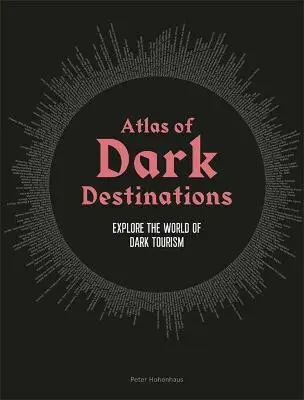 ᴀtlas of Dark Destinations (Explore the world of dark tourism) - Peter Hohenhaus