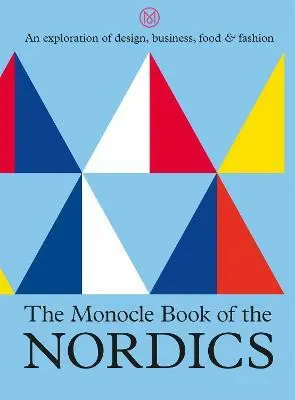 The Monocle Book of the Nordics (An exploration of design, business, food & fashion) - Tyler Brlé, Joe Pickard, Andrew Tuck