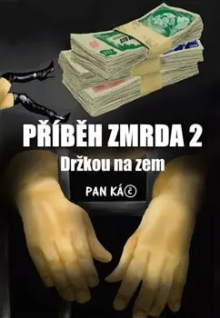 Příběh zmrda 2 (Držkou na zem) - Pan Káč