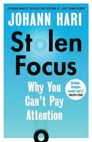 Stolen Focus (The Surprising Reason You Can't Pay Attention) - Johann Hari