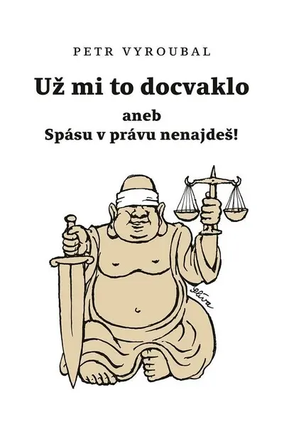 Už mi to docvaklo aneb Spásu v právu nenajdeš! - Petr Vyroubal
