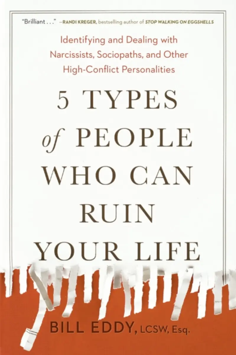 5 Types of People Who Can Ruin Your Life - Bill Eddy