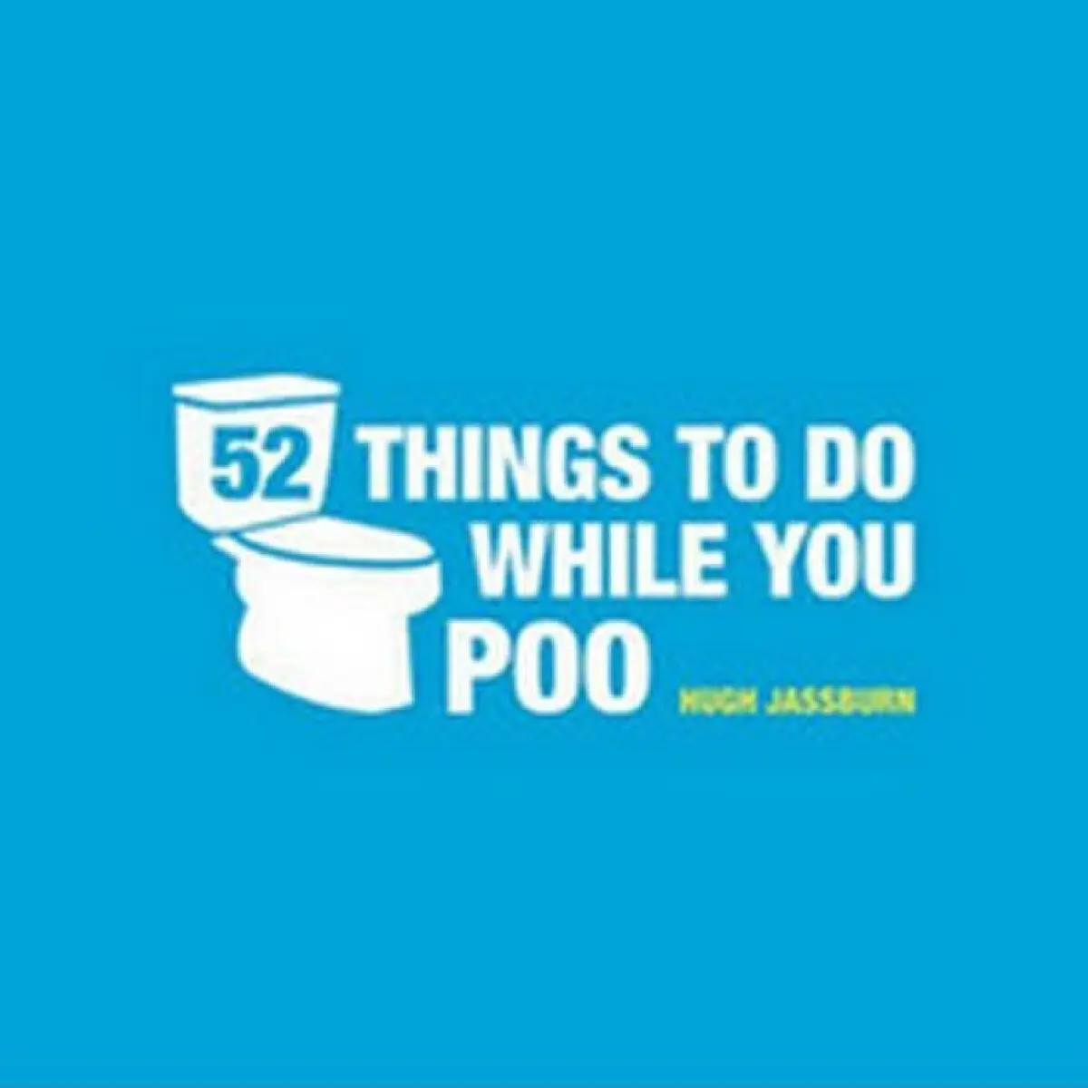 52 Things to Do While You Poo - Jassburn, Hugh