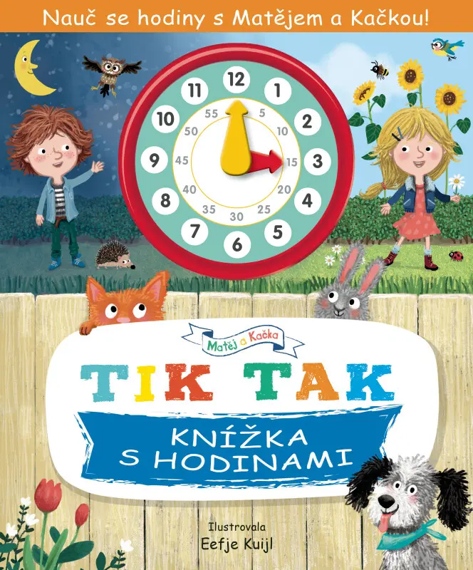 Tik Tak: Knížka s hodinami (Nauč se hodiny s Matějem a Kačkou!),Tik Tak: Knížka s hodinami (Nauč se hodiny s Matějem a Kačkou!) - kniha z kategorie Be