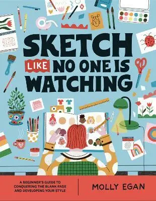 Sketch Like No One is Watching - Molly Egan