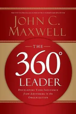 The 360 Degree Leader (Developing Your Influence from Anywhere in the Organization),The 360 Degree Leader (Developing Your Influence from Anywhere in