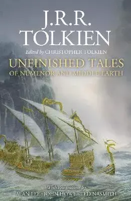 Unfinished Tales - J.R.R. Tolkien, Alan Lee (Ilustrátor), John Howe (Ilustrátor), Ted Nasmith (Ilustrátor)