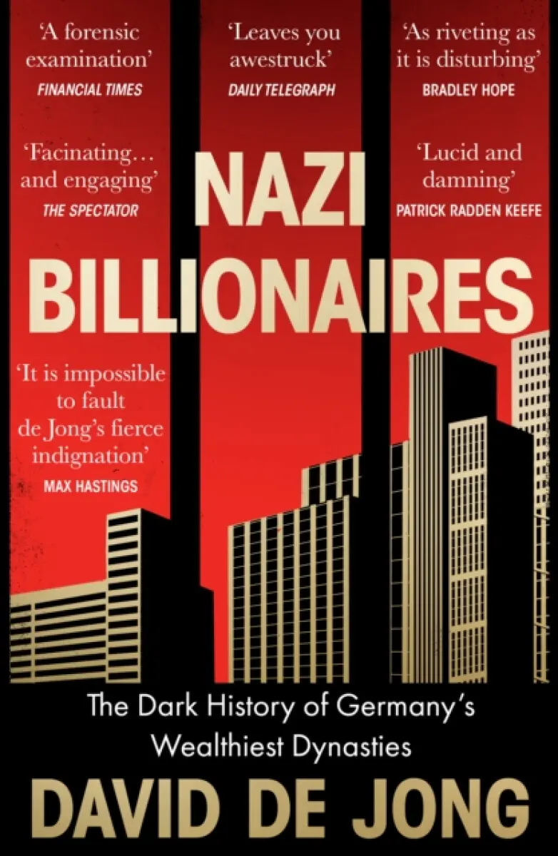 Nazi Billionaires (The Dark History of Germany's Wealthiest Dynasties) - David de Jong