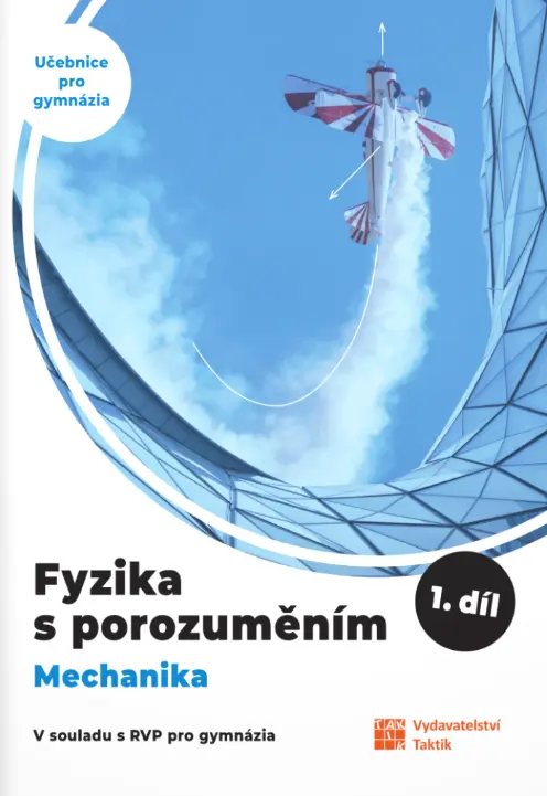 Fyzika s porozuměním - 1.díl (Mechanika) - učebnice pro gymnázia - Čestmír Drašar, Pavel Galář, Pavlína Hejsková, Jana Jirešová