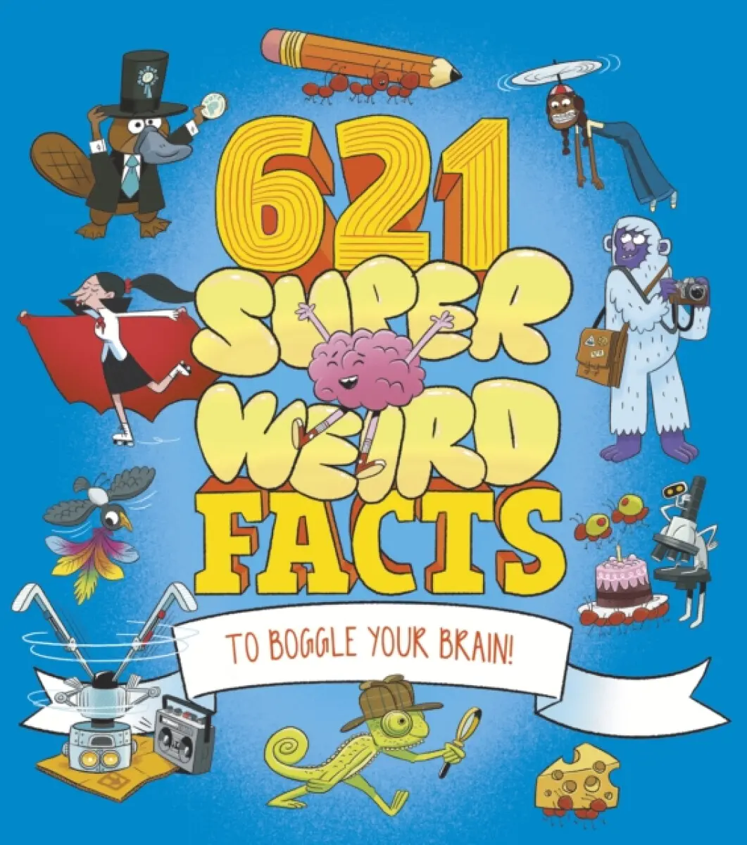 621 Super Weird Facts to Boggle Your Brain - Anne Rooneyová, Ben Hubbard, William Potter, Clare Hibbert, Adam Phillips, Marc Powell, Helen Otway