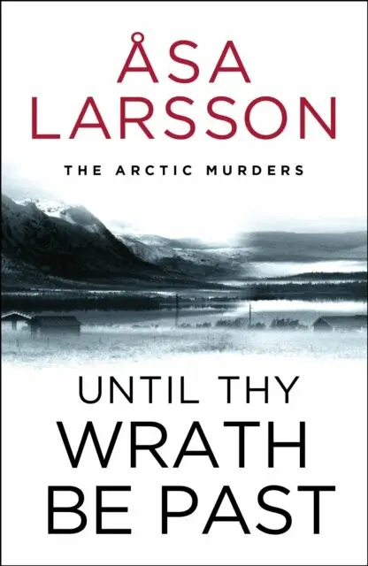 Until Thy Wrath Be Past (The Arctic Murders - atmospheric Scandi murder mysteries) - Asa Larsson
