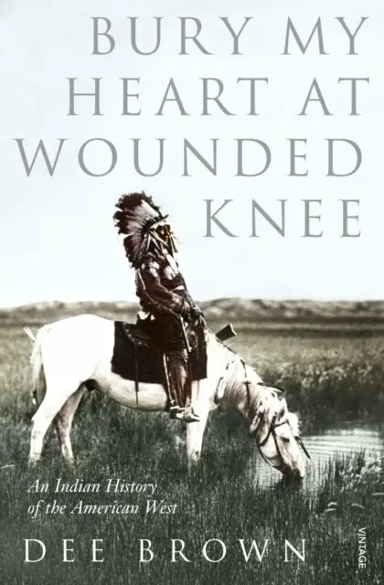 Bury My Heart At Wounded Knee - Brown, Dee