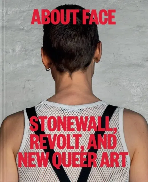 About Face (Stonewall, Revolt, and New Queer Art) - Jonathan D. Katz