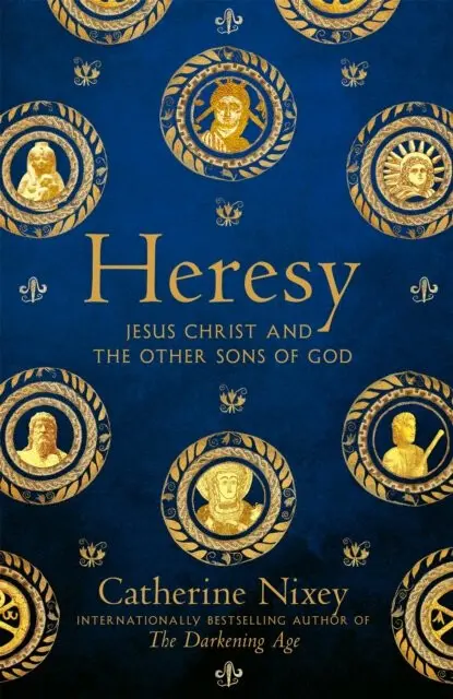 Heresy (Jesus Christ and the Other Sons of God) - Catherine Nixey,Heresy (Jesus Christ and the Other Sons of God) - Catherine Nixey - kniha z kategori