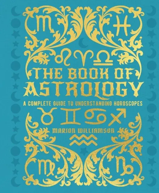 The Book of Astrology (A Complete Guide to Understanding Horoscopes) - Marion Williamson
