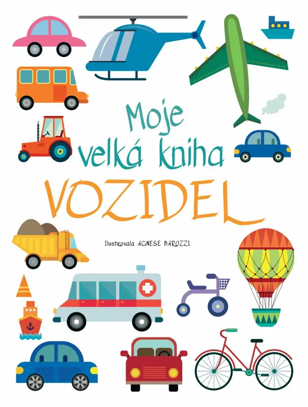Moje velká kniha vozidel - Agnese Baruzziová