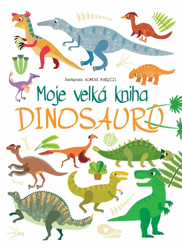 Moje velká kniha dinosaurů - Agnese Baruzzi (ilustrátor),Moje velká kniha dinosaurů - Agnese Baruzzi (ilustrátor) - kniha z kategorie Naučné knihy