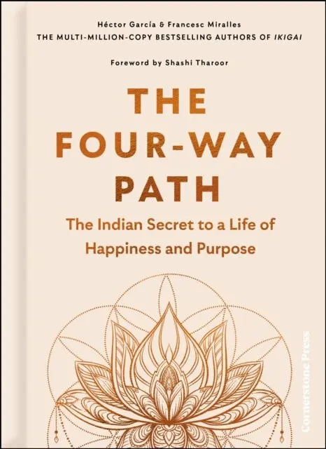 The Four-Way Path: The Indian Secret to a Life of Happiness and Purpose - Francesc Miralles