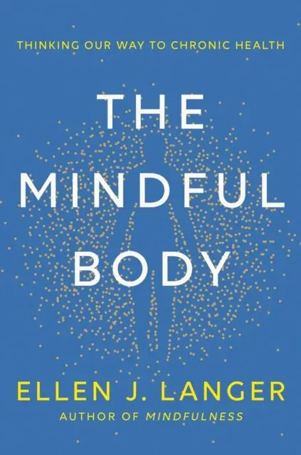 The Mindful Body (Thinking Our Way to Lasting Health),The Mindful Body (Thinking Our Way to Lasting Health) - kniha z kategorie Psychológia