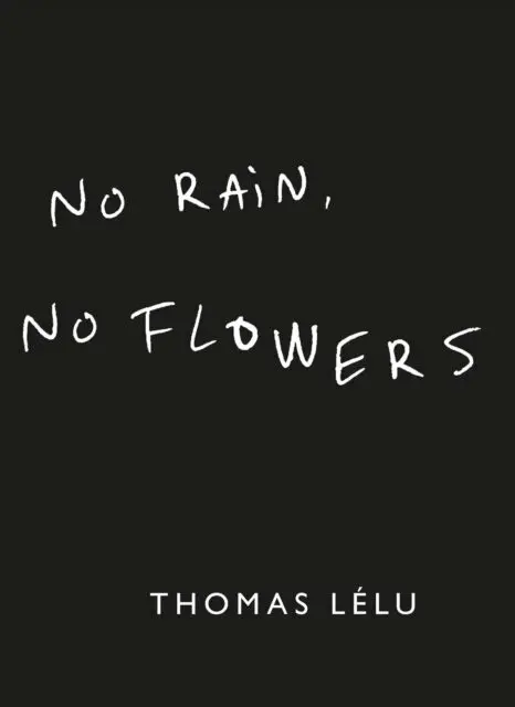 No Rain, No Flowers - Thomas Lelu,No Rain, No Flowers - Thomas Lelu - kniha z kategorie Eseje, úvahy a glosy