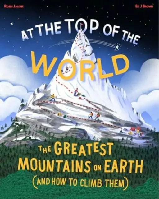 At The Top of the World (The Greatest Mountains on Earth (and how to climb them)),At The Top of the World (The Greatest Mountains on Earth (and how to