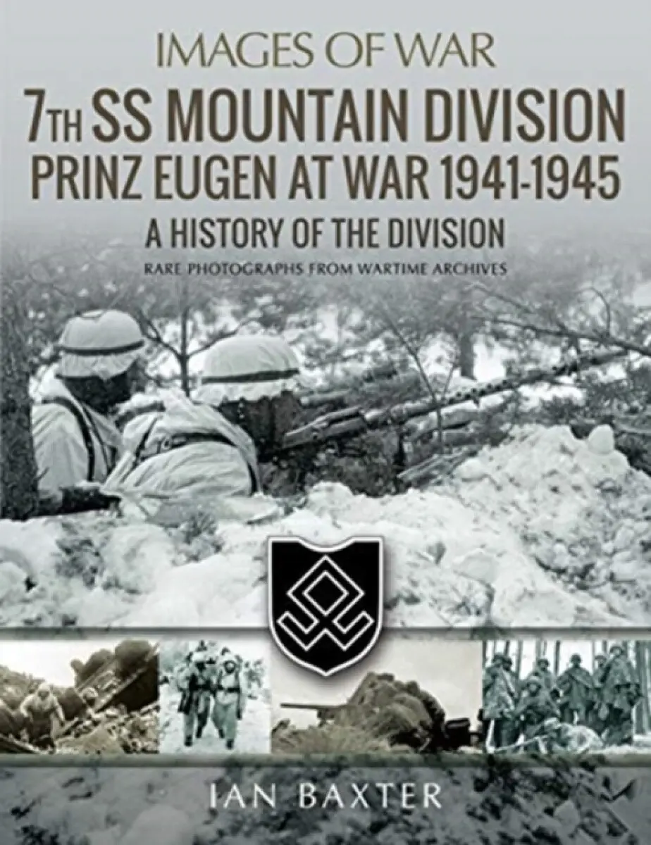 7th SS Mountain Division Prinz Eugen At War 1941-1945 - Ian Baxter