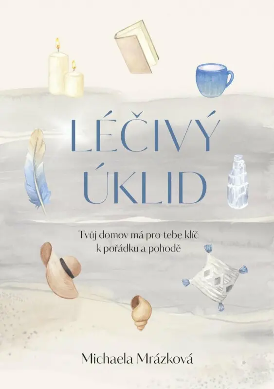 Léčivý úklid (Tvůj domov má pro tebe klíč) - Michaela Mrázková