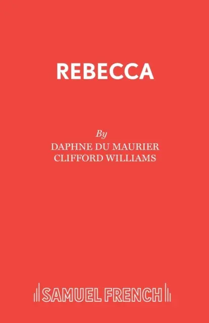 Rebecca (a Play Adapted from Daphne Du Maurier's Play) - Clifford Williams, Daphne Du Maurier