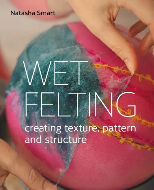 Wet Felting (Creating texture, pattern and structure),Wet Felting (Creating texture, pattern and structure) - kniha z kategorie Ručné práce