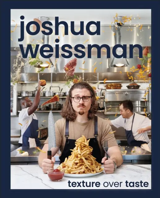 Texture Over Taste - Joshua Weissman,Texture Over Taste - Joshua Weissman - kniha z kategorie Od známych osobností