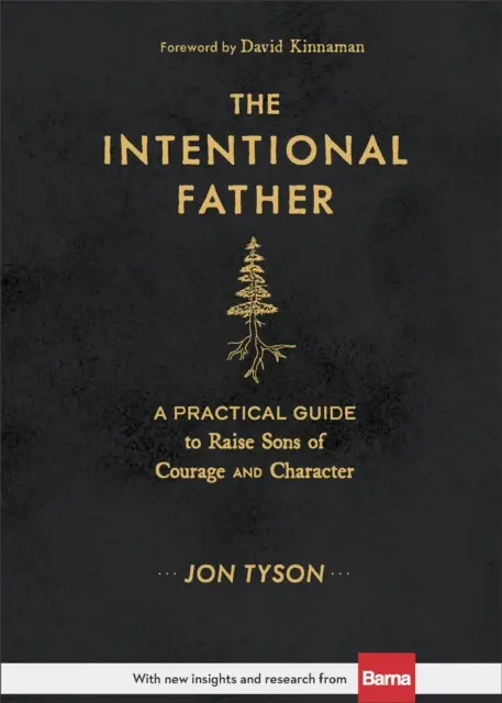 The Intentional Father – A Practical Guide to Raise Sons of Courage and Character,The Intentional Father – A Practical Guide to Raise Sons of Courage