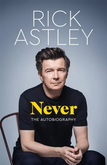 Never (The Autobiography) - Rick Astley