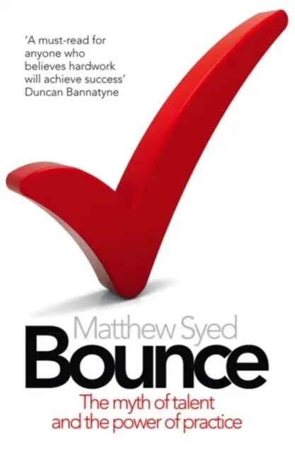 Bounce (The Myth of Talent and the Power of Practice) - Matthew Syed