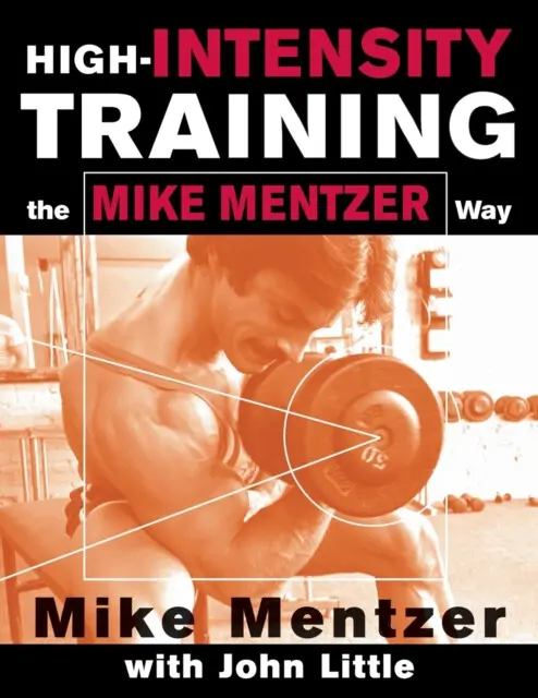 High-Intensity Training the Mike Mentzer Way - Mentzer, Mike a Little, John