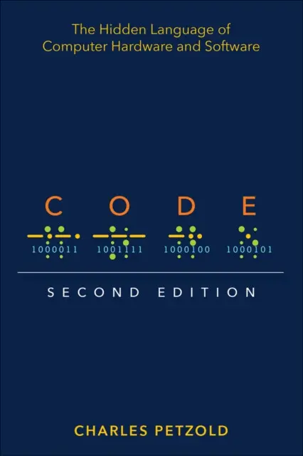Code (The Hidden Language of Computer Hardware and Software. Second edition) - Charles Petzold