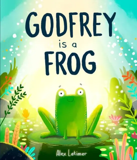 Godfrey is a Frog - Alex Latimer,Godfrey is a Frog - Alex Latimer - kniha z kategorie Beletria