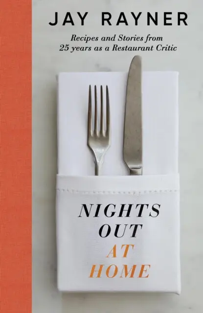 Nights Out At Home (Recipes and Stories from 25 years as a Restaurant Critic) - Jay Rayner