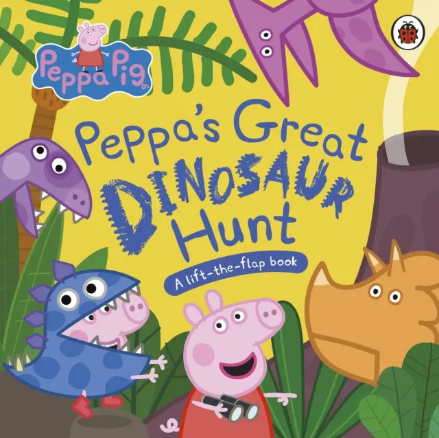 Peppa Pig: Peppa’s Great Dinosaur Hunt (A Lift-the-Flap Book)