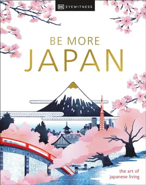 Be More Japan (the art of Japanese living) - DK Eyewitness,Be More Japan (the art of Japanese living) - DK Eyewitness - kniha z kategorie História