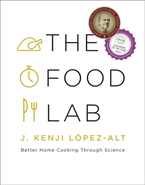 The Food Lab: Better Home Cooking Through Science - J. Kenji López-alt