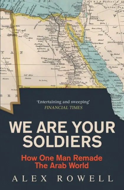 We Are Your Soldiers (How Egypt's Gamal Abdel Nasser Remade the Arab World),We Are Your Soldiers (How Egypt's Gamal Abdel Nasser Remade the Arab World