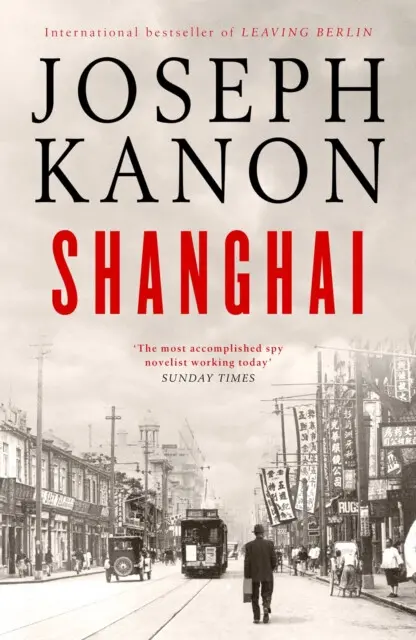 Shanghai (A gripping new wartime thriller from 'the most accomplished spy novelist working today' (Sunday Times)),Shanghai (A gripping new wartime thr