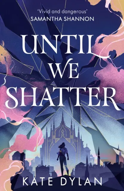 Until We Shatter (an epic, addictive and romantic heist fantasy and Sunday Times bestseller) - Kate Dylan