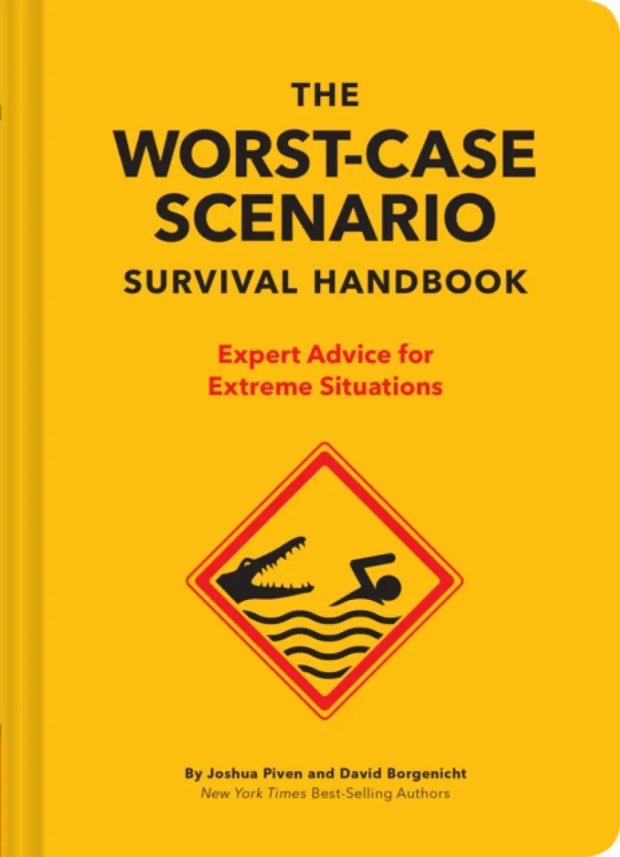 The Worst-Case Scenario Survival Handbook (Expert Advice for Extreme Situations),The Worst-Case Scenario Survival Handbook (Expert Advice for Extreme