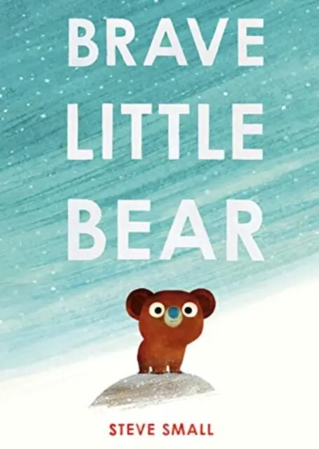 Brave Little Bear (the adorable new story from the author of The Duck Who Didn't Like Water),Brave Little Bear (the adorable new story from the author