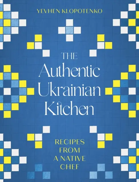 The Authentic Ukrainian Kitchen (Recipes from a Native Chef),The Authentic Ukrainian Kitchen (Recipes from a Native Chef) - kniha z kategorie Národná