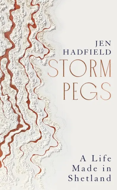 Storm Pegs (A Life Made in Shetland) - Jen Hadfield